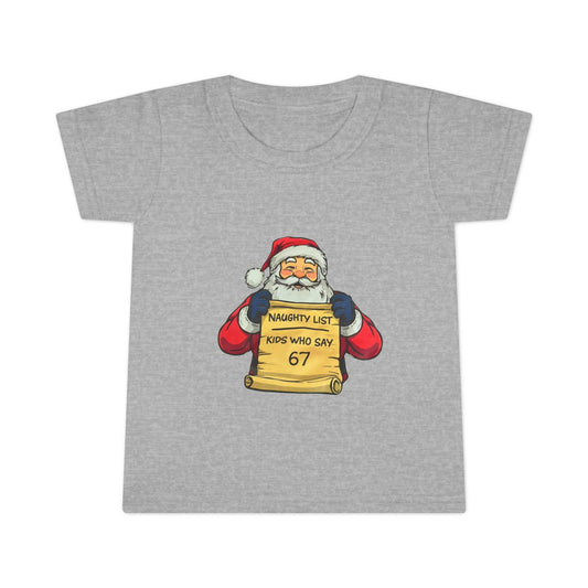 Toddler T-Shirt — Cute Santa "Naughty List: Kids Who Say 67" Christmas Tee